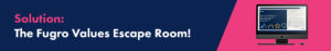 Fugro - Solution: The Fugro Values Escape Room